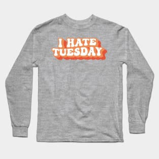 I Hate Tuesday Typography Long Sleeve T-Shirt